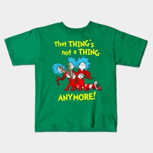 That Thing's Not a Thing Anymore! Kids T-Shirt